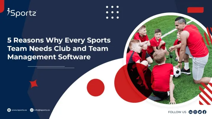 A group of sports team players listen to their coaches as they discuss the importance of club and team management software. The blog title in the left side of the image reads "5 Reasons Why Every Sports Team Needs Club and Team Management Software