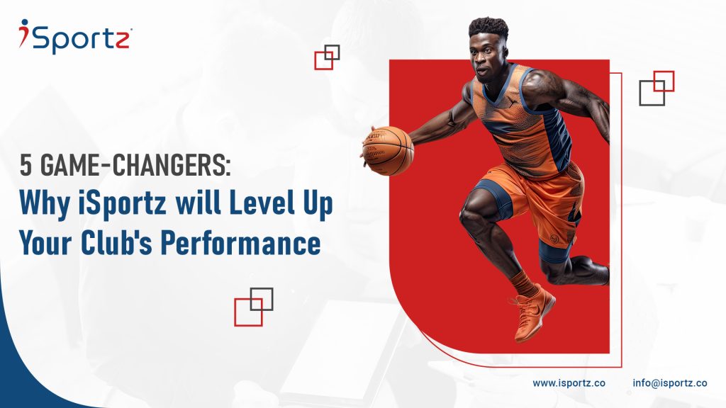 5 Game-Changers: Why iSportz will Level Up Your Club's Performance