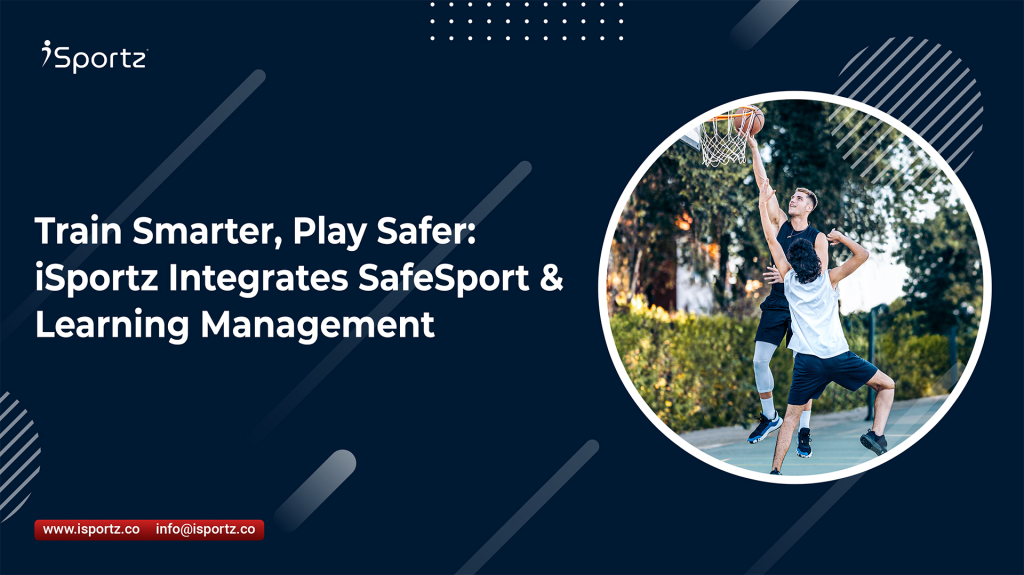 Image promoting iSportz's integration of sports management, safety, and learning for smarter training and safer play. LMS Integration, SafeSport Compliance, eLearning for Sports