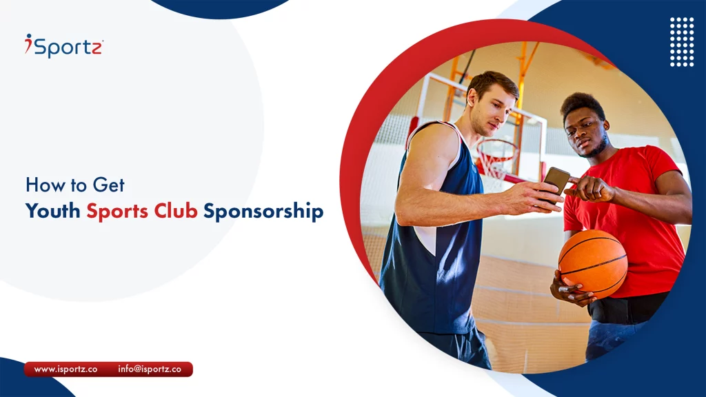 Key steps to secure youth sports club sponsorship; iSportz offers tools to attract sponsors, saving time and money.